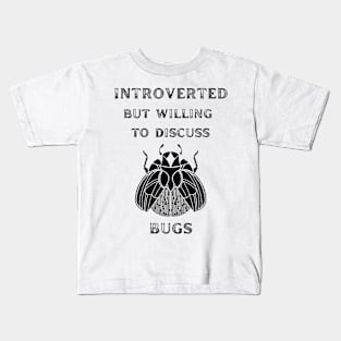 Introverted but Willing to Discuss Bugs Kids T-Shirt